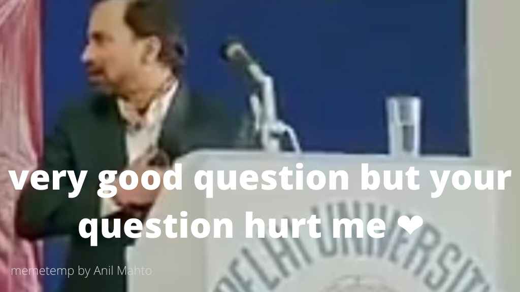 Very Good Question But Your Question Hurt Me Meme Template Hindi Memetemp